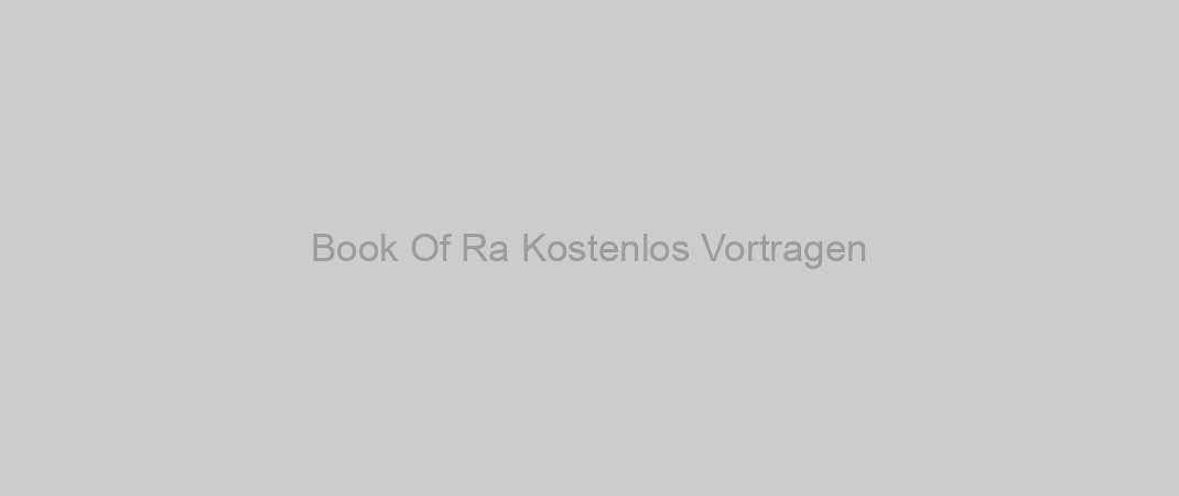 Book Of Ra Kostenlos Vortragen